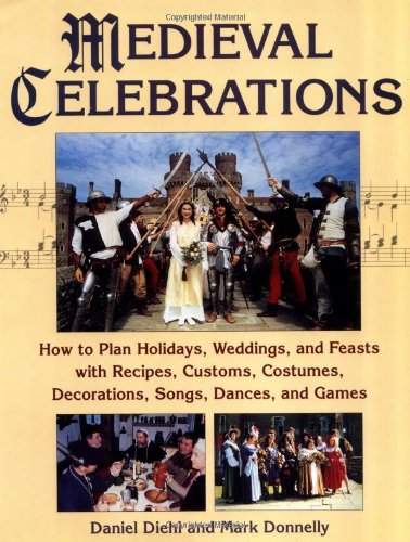 Beispielbild fr Medieval Celebrations: How to Plan Holidays, Weddings, and Feasts with Recipes, Customs, Costumes, Decorations, Songs, Dances, and Games: How to Plan . Decorations, Songs, Dances, and Games zum Verkauf von WorldofBooks