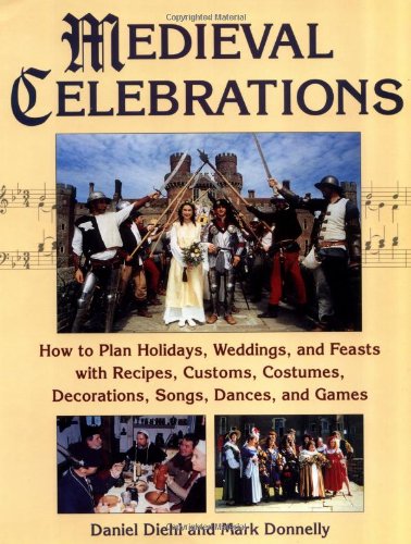 Stock image for Medieval Celebrations : How to Plan Holidays, Weddings, and Feasts with Recipes, Customs, Costumes, Decorations, Songs, Dances, and Games for sale by Better World Books
