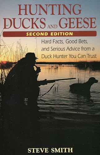 Stock image for Hunting Ducks and Geese: Hard Facts, Good Bets, and Serious Advice from a Duck Hunter You Can Trust for sale by Goodwill