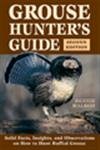 Beispielbild fr Grouse Hunter's Guide: 2nd Edition, Solid Facts, Insights, and Observations on How to Hunt Ruffled Grouse zum Verkauf von SecondSale