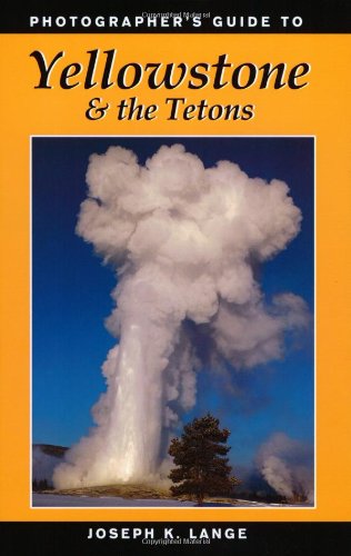 Imagen de archivo de Photographer's Guide to Yellowstone and the Tetons a la venta por More Than Words