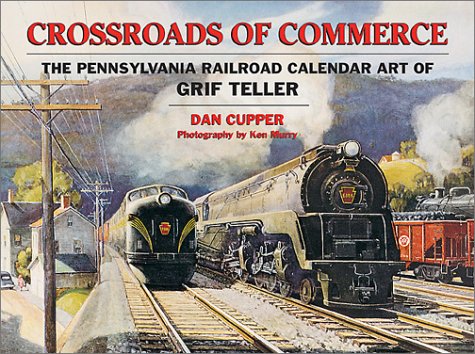 CROSSROADS OF COMMERCE: The Pennsylvania Railroad Calendar Art of Grif Teller