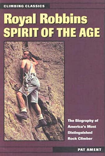 Imagen de archivo de Royal Robbins: Spirit of the Age. Climbing Classics. a la venta por Bristlecone Books  RMABA