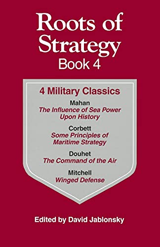 9780811729185: Roots of Strategy Book: 4 Military Classics : The Influence of Sea Power upon History, 1660-1783, Some Principles of Maritime Strategy, Command of the Air, Winged Defense (4)