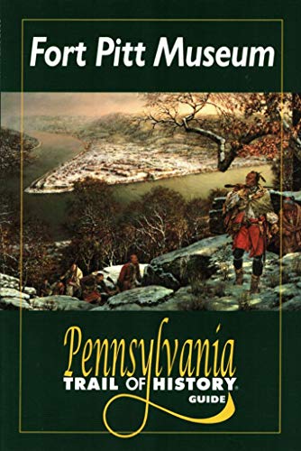 Fort Pitt Museum: Pennsylvania Trail of History Guide (Pennsylvania Trail of History Guides) (9780811729727) by Dixon, David