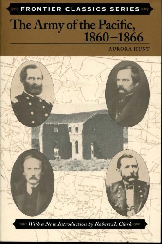 Imagen de archivo de The Army of the Pacific : its operations in California, Texas, Arizona, New Mexico, Utah, Nevada, Oregon, Washington, Plains Region, Mexico, etc., 1860-1866 a la venta por Inkberry Books