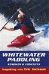 Beispielbild fr Whitewater Paddling: Strokes & Concepts (Kayaking With Eric Jackson) zum Verkauf von Wonder Book
