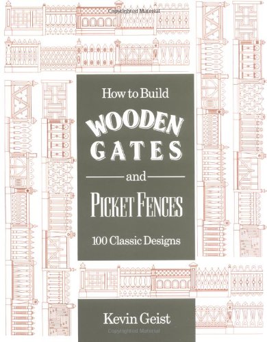 Imagen de archivo de How to Build Wooden Gates and Picket Fences: 100 Classic Designs a la venta por Martin Nevers- used & rare books