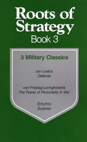 Imagen de archivo de Roots of Strategy, Book 3: 3 Military Classics: von Leeb's Defense/von Freytag-Loringhoven's The Power of Personality in War/Erfurth's Surprise a la venta por GF Books, Inc.