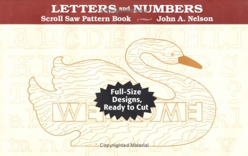 Letters and Numbers: Full-Size Designs, Ready to Cut : Scroll Saw Pattern Book (9780811730754) by Nelson, John A.
