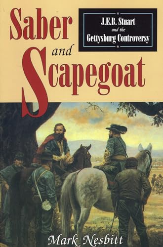 Stock image for Saber & Scapegoat: J. E. B. Stuart and the Gettysburg Controversy for sale by Wonder Book