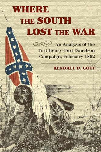 

Where the South Lost the War: An Analysis of the Fort Henry-Fort Donelson Campaign, February 1862 (Paperback)