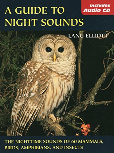 A Guide to Night Sounds: The Nighttime Sounds of 60 Mammals, Birds, Amphibians, and Insects (The Lang Elliott Audio Library) (9780811731645) by Elliott, Lang