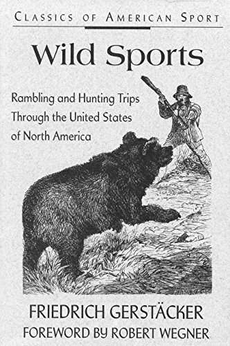 Wild Sports: Rambling and Hunting Trips Through the United States of North America (Classics of American Sport) (9780811731744) by Gerstacker, Friedrich