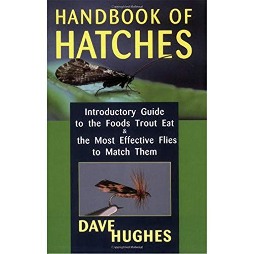 

Handbook Of Hatches: Introductory Guide to the Foods Trout Eat & the Most Effective Flies to Match Them