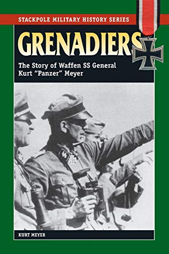 Beispielbild fr Grenadiers: The Story of Waffen SS General Kurt Panzer Meyer (Stackpole Military History Series) zum Verkauf von Louisville Book Net