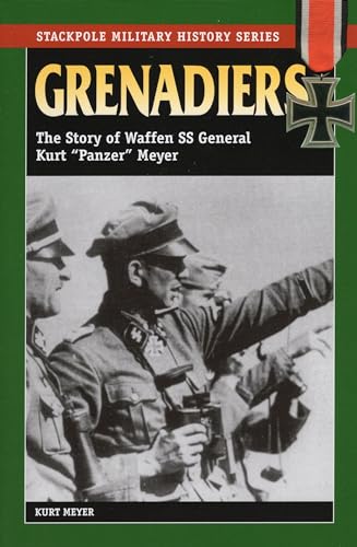 9780811731973: Grenadiers: The Story of Waffen SS General Kurt "Panzer" Meyer (Stackpole Military History Series)