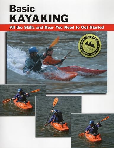 Beispielbild fr Basic Kayaking: All the Skills and Gear You Need to Get Started (Stackpole Basics) zum Verkauf von WorldofBooks