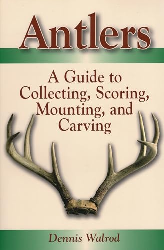 Stock image for ANTLERS: A GUIDE TO COLLECTING, SCORING, MOUNTING AND CARVING. By Dennis Walrod. for sale by Coch-y-Bonddu Books Ltd