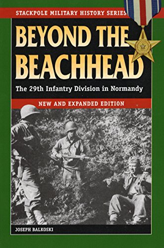 Imagen de archivo de Beyond the Beachhead: The 29th Infantry Division in Normandy (Stackpole Military History Series) a la venta por HPB-Emerald