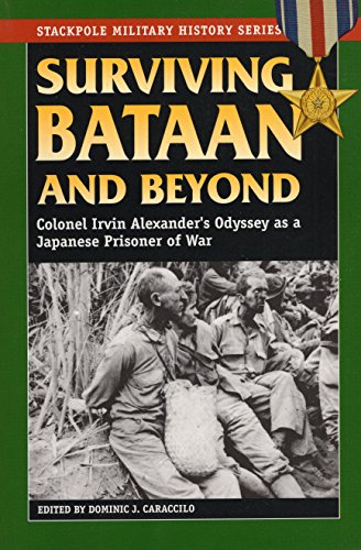Stock image for Surviving Bataan And Beyond: Colonel Irvin Alexander's Odyssey As A Japanese Prisoner Of War for sale by Martin Nevers- used & rare books