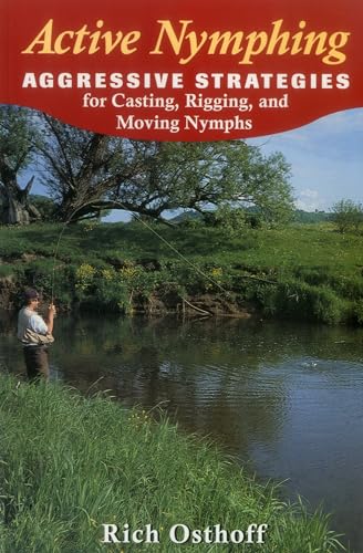 Active Nymphing: Aggressive Strategies for Casting, Rigging, and Moving the Nymph