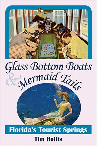 Beispielbild fr Glass Bottom Boats and Mermaid Tails : Florida's Tourist Springs zum Verkauf von Better World Books