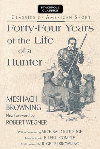 9780811732819: Forty-Four Years of the Life of a Hunter: Being Reminiscences of Meshach Browning, a Maryland Hunter, Roughly Written Down by himself