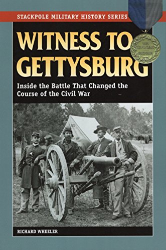 Witness to Gettysburg: Inside the Battle That Changed the Course of the Civil War (Stackpole Military History Series) (9780811732857) by Wheeler, Richard