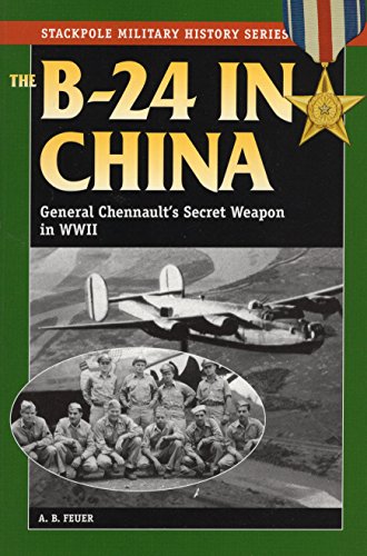 Stock image for The B-24 in China: General Chennault's Secret Weapon in WWII (Stackpole Military History Series) for sale by HPB-Diamond