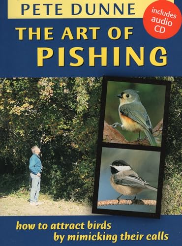 Imagen de archivo de The Art of Pishing: How to Attract Birds by Mimicking Their Calls (Book & Audio CD) a la venta por Half Price Books Inc.