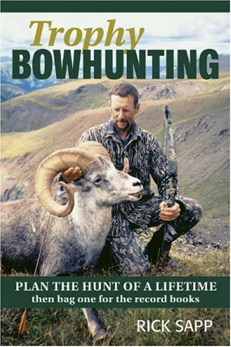 Stock image for Trophy Bowhunting: Plan the Hunt of a Lifetime then Bag One for the Record Books for sale by HPB-Emerald