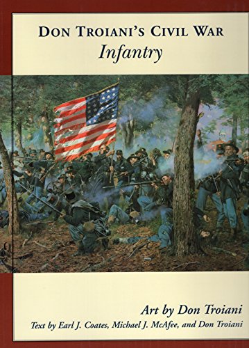 Imagen de archivo de Don Troiani's Civil War Infantry (Don Troiani's Civil War Series) a la venta por Half Price Books Inc.