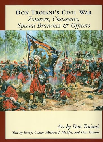 Imagen de archivo de Don Troiani's Civil War Zouaves, Chasseurs, Special Branches, & Officers (Don Troiani's Civil War Series) a la venta por HPB-Emerald