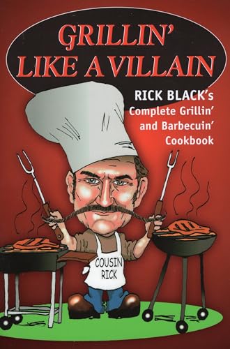 Grillin' Like a Villain : Complete Grillin' and Barbecuin' Cookbook