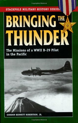 Stock image for Bringing the Thunder: The Missions of a World War II B-29 Pilot in the Pacific for sale by ThriftBooks-Atlanta