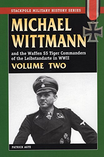 Imagen de archivo de MICHAEL WITTMANN AND THE WAFFEN SS TIGER COMMANDERS OF THE LEIBSTANDARTE IN WWII, Vol. 2 (Stackpole Military History) (Volume 2) a la venta por SecondSale