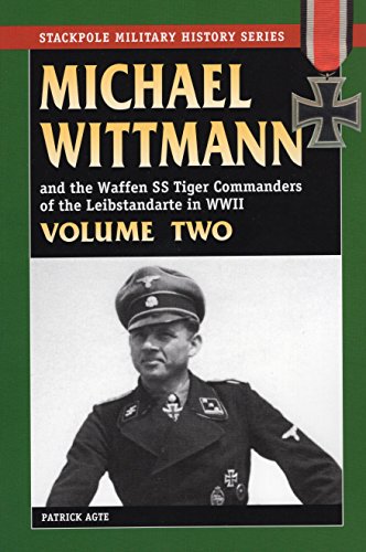 Stock image for MICHAEL WITTMANN AND THE WAFFEN SS TIGER COMMANDERS OF THE LEIBSTANDARTE IN WWII, Vol. 2 (Stackpole Military History) (Volume 2) for sale by SecondSale