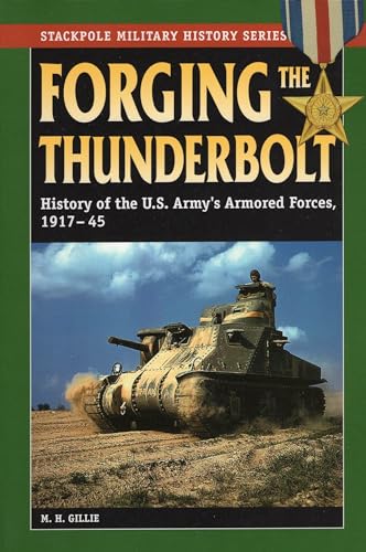 9780811733434: Forging the Thunderbolt: History of the U.S. Army's Armored Forces, 1917-45 (Stackpole Military History Series)
