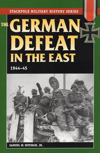 Imagen de archivo de The German Defeat in the East: 1944-45 (Stackpole Military History Series) a la venta por ZBK Books