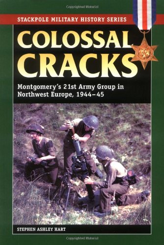 Beispielbild fr Colossal Cracks: Montgomery's 21st Army Group in Northwest Europe, 1944-45 (Stackpole Military History Series) zum Verkauf von WorldofBooks