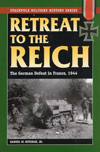 Stock image for Retreat to the Reich: The German Defeat in France, 1944 (Stackpole Military History Series) for sale by HPB-Ruby