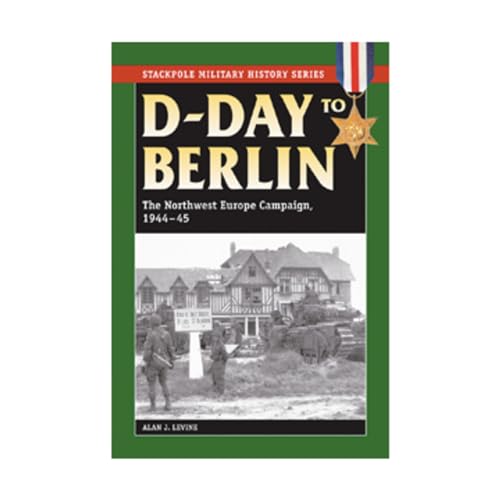 Stock image for D-Day to Berlin: The Northwest Europe Campaign, 1944-45 for sale by ThriftBooks-Dallas