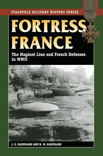 Beispielbild fr Fortress France: The Maginot Line and French Defenses in WWII (Stackpole Military History series) zum Verkauf von GLENN DAVID BOOKS