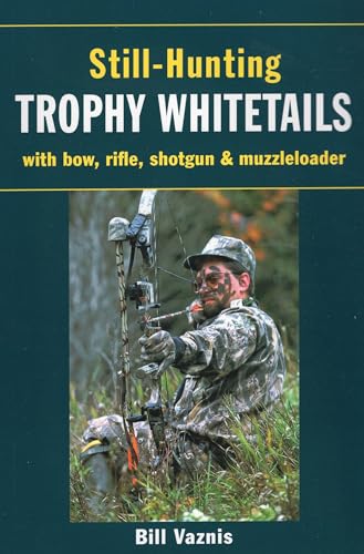 9780811734196: Still-Hunting Trophy Whitetails: with Bow, Rifle, Shotgun, and Muzzleloader