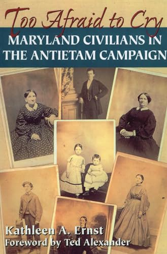 Imagen de archivo de Too Afraid to Cry: Maryland Civilians in the Antietam Campaign a la venta por ZBK Books