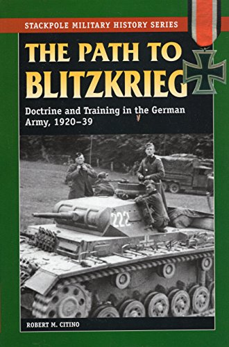 9780811734578: The Path to Blitzkrieg: Doctrine and Training in the German Army, 1920-39 (Stackpole Military History Series)
