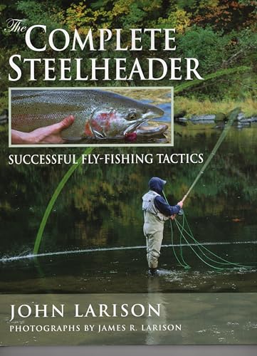 Stock image for The Complete Steelheader: Successful Fly-Fishing Tactics for sale by GF Books, Inc.