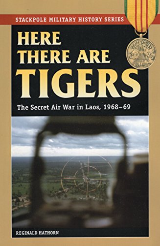 Here There Are Tigers : The Secret Air War in Laos, 1968-69