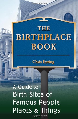 Beispielbild fr The Birthplace Book: A Guide to Birth Sites of Famous People, Places, and Things zum Verkauf von Wonder Book